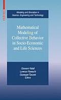 Mathematical Modeling of Collective Behavior in Socio-Economic and Life Sciences (Modeling and Simulation in Science, Engineering and Technolo)