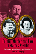 Politics, Murder, and Love in Stalin's Kremlin: The Story of Nikolai Bukharin and Anna Larina (Hoover Inst Press Publication)