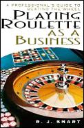 Playing Roulette as a Business: A Professional's Guide to Beating the Wheel