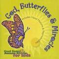 God, Butterflies & Miracles: Cool Songs and Awesome Activitigod, Butterflies & Miracles: Cool Songs and Awesome Activities for Kids Es for Kids