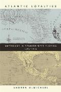 Atlantic Loyalties: Americans in Spanish West Florida, 1785-1810 Cover