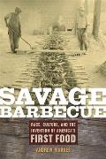 Savage Barbecue: Race, Culture, and the Invention of America's First Food Cover