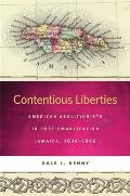 Contentious Liberties: American Abolitionists in Post-Emancipation Jamaica, 1834-1866 (Race in the Atlantic World, 1700-1900)