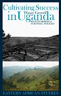 Cultivating Success in Uganda: Kigezi Farmers and Colonial Policies (Eastern African Studies)