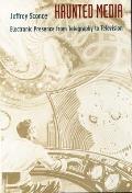 Haunted Media: Electronic Presence from Telegraphy to Television  Cover