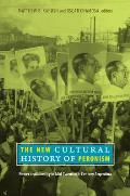 New Cultural History of Peronism: Power and Identity in Mid-twentieth-century Argentina (10 Edition)