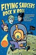 Flying Saucers Rock 'n' Roll: Conversations with Unjustly Obscure Rock 'n' Soul Eccentrics (Refiguring American Music)