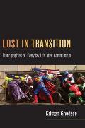 Lost in Transition: Ethnographies of Everyday Life After Communism