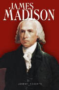 James Madison (Presidential Leaders) Jeremy Roberts