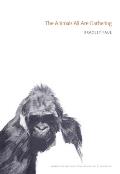 The Animals All Are Gathering (Pitt Poetry)