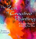 The Zen of Creative Painting: An Elegant Design for Revealing Your Muse Cover