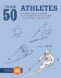Draw 50 Athletes: The Step-By-Step Way to Draw Wrestlers and Figure Skaters, Baseball and Football Players, and Many More... (Draw 50)