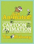 Get Animated!: Creating Professional Cartoon Animation on Your Home Computer