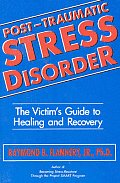 Post-Traumatic Stress Disorder: The Victim's Guide to Healing and Recovery