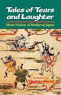 Tales of Tears and Laughter: Short Fiction of Medieval Japan Cover