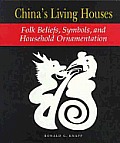 China's Living Houses: Folk Beliefs, Symbols, and Household Ornamentation Cover