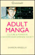 Adult Manga: Culture and Power in Contemporary Japan (Consumasian)