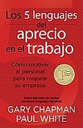 Los 5 Lenguajes del Aprecio En El Trabajo: Como Motivar Al Personal Para Mejorar Su Empresa