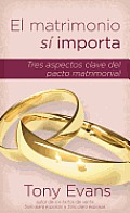 El Matrimonio Si Importa: Tres Aspectos Claves del Pacto Matrimonial