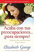 Acaba Con Tus Preocupasiones...Para Siempre!: El Plan de Dios Para Encontrar la Paz Interior