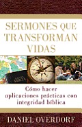 Sermones Que Transforman Vidas: Como Hacer Aplicaciones Practicas Con Integridad Biblica