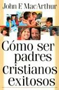 Csmo Ser Padres Cristianos Exitosos: Successful Christian Parenting
