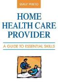Home Health Care Provider: A Guide to Essential Skills