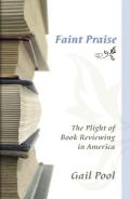 Faint Praise: The Plight of Book Reviewing in America Cover