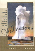 Yellowstone: The Creation and Selling of an American Landscape, 1870-1903