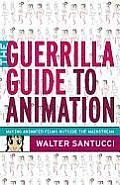 Guerrilla Guide to Animation: Making Animated Films Outside the Mainstream