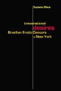 Transnational Desires: Brazilian Erotic Dancers in New York
