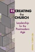 Recreating the Church: Leadership for the Postmodern Age (TCP Leadership)