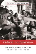 Radical Compassion : Finding Christ in the Heart of the Poor (02 Edition)
