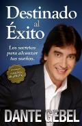 Destinado al Exito: Como Alcanzar Tus Mejores Suenos
