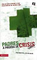 Padres a Prueba de Crisis: Una Guia Para Prevenir y Curar Los Problemas de Nuestros Hijos (Especialidades Juveniles)
