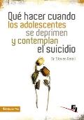 Que Hacer Cuando los Adolescentes Se Deprimen y Contemplan el Suicidio = What to Do When Tennagers Are Depressed and Contemplate Suicide (Especialidades Juveniles)