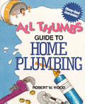 All Thumbs Guide to Home Plumbing