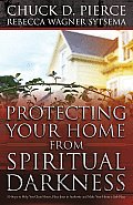 Protecting Your Home from Spiritual Darkness: 10 Steps to Help Your Clean House, Place Jesus in Authority and Make Your Home a Safe Place