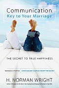 Communication: Key to Your Marriage: A Practical Guide to Creating a Happy Fulfilling Relationship