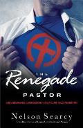 The Renegade Pastor: Abandoning Average in Your Life and Ministry