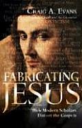 Fabricating Jesus: How Modern Scholars Distort the Gospels Cover