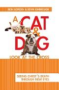 A Cat & Dog Look at the Cross: Seeing Christ's Death Through New Eyes