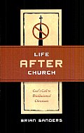 Life after Church: God's Call to Disillusioned Christians