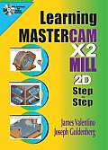 Learning Mastercam X2 Mill 2D Step By Step (08 Edition)