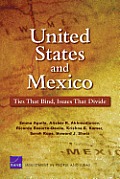 United States and Mexico: Ties That Bind, Issues That Divide