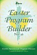 Easter Program Builder No. 26: Creative Resources for Program Directors