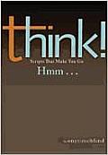 Think: Scripts That Make You Go Hmm...