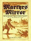 Martyrs Mirror: The Story of Seventeen Centuries of Christian Martyrdom, from the Time of Christ to A.D. 1660