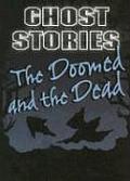 The Doomed and the Dead (Ghost Stories)