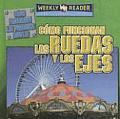Como Funcionan Las Ruedas y Los Ejes (How Wheels and Axles Work) (Como Funcionan las Maquinas Simples (How Simple Machines Wor)